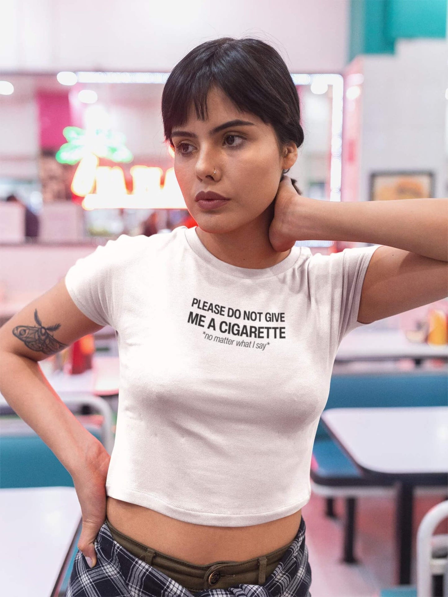 Do Not Give Me a Cigarette No Matter What I Say Baby Tee | Crop Top
