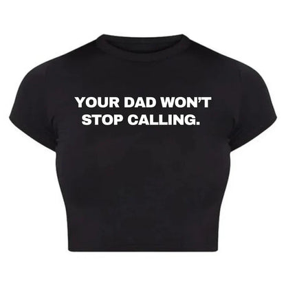 "Your Dad Won’t Stop Calling" Baby Tee Crop Top – Funny & Sassy Statement (Black & White)