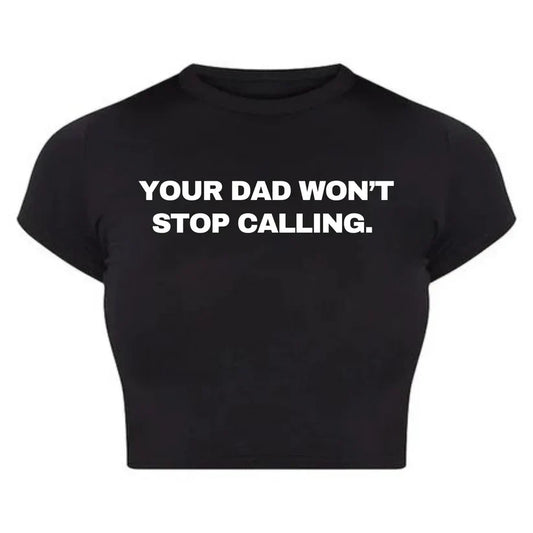 "Your Dad Won’t Stop Calling" Baby Tee Crop Top – Funny & Sassy Statement (Black & White)
