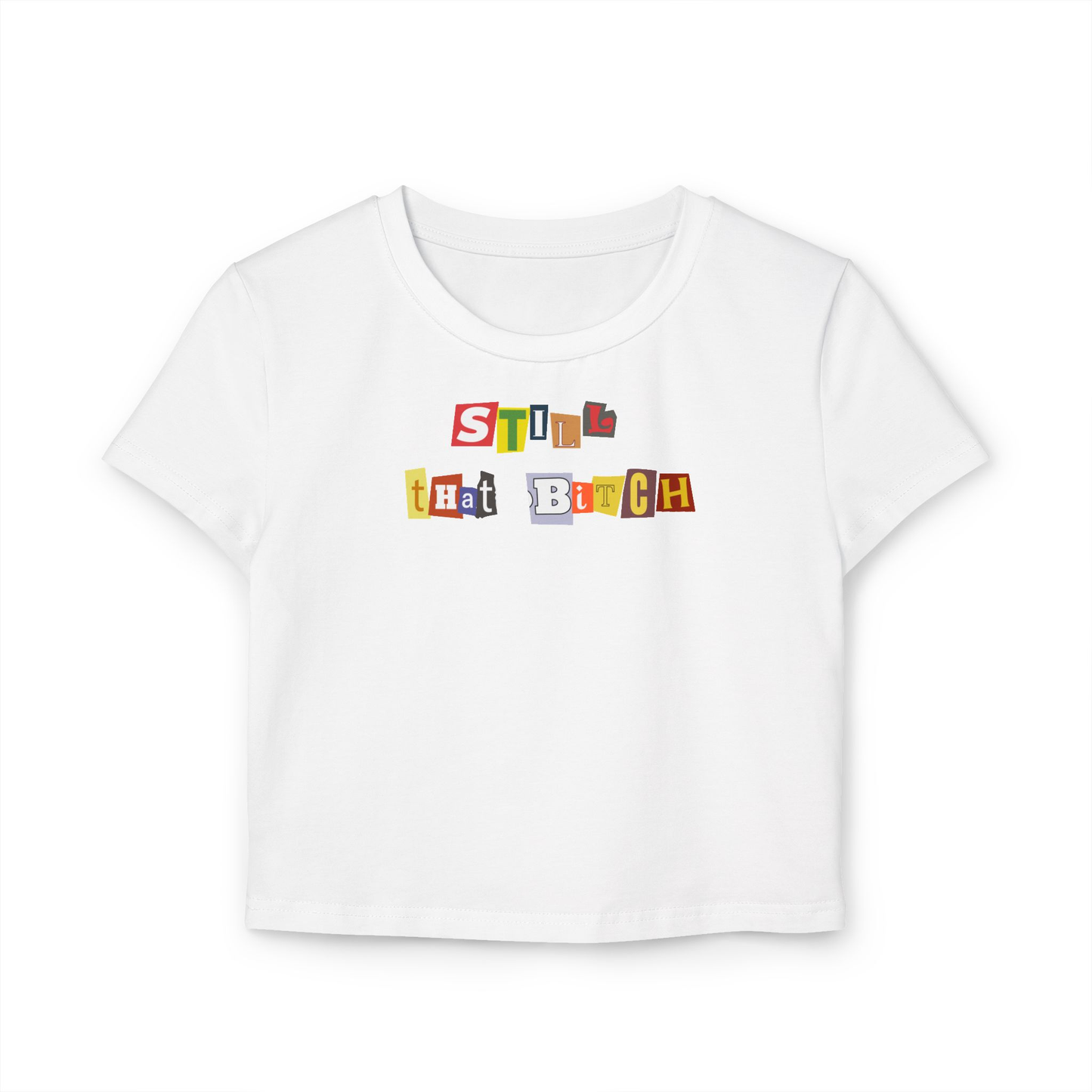 Still That Bitch White Crop Top | Baby Tee