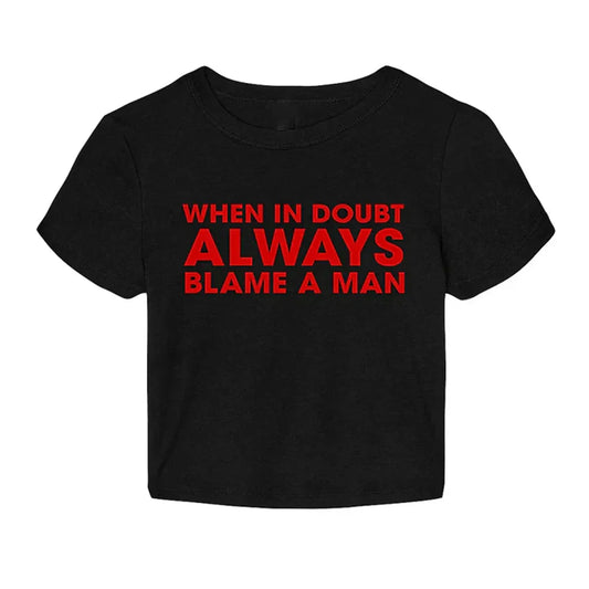 When in Doubt Always Blame a Man Baby Tee | Crop Top